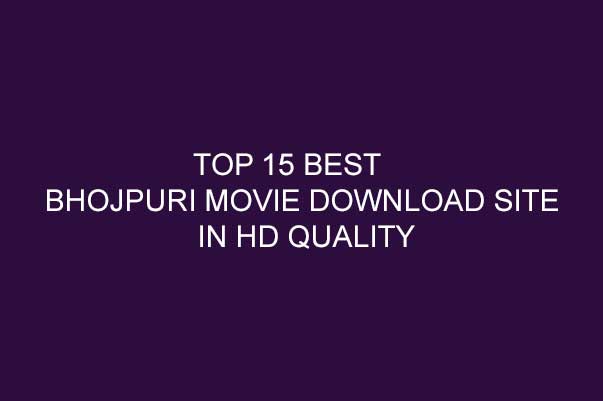 Top 15 Best Bhojpuri Movie Download site in HD Quality | Bhojpuri Sites